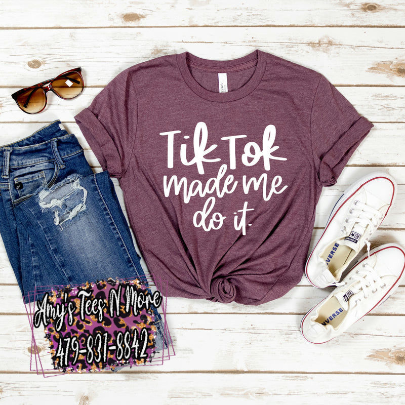 TIK TOK MADE ME DO IT TEE (WHITE PRINT)