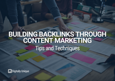 Building Backlinks Through Content Marketing: Tips & Techniques