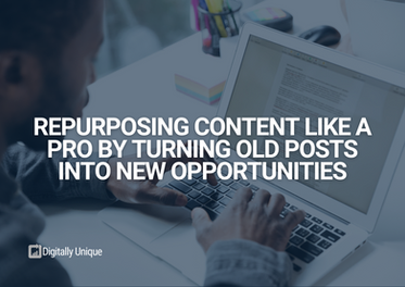Repurposing Old Content Like A Pro: Turning Old Posts Into New Opportunities