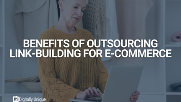The Benefits of Outsourcing Link-Building for Ecommerce