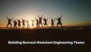 Building Burnout Resistant Engineering Teams