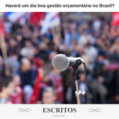 Haverá um dia boa gestão orçamentária no Brasil?