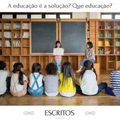 A educação é a solução? Que educação?
