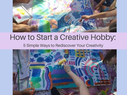 How to Start a Creative Hobby: 5 Simple Ways to Rediscover Your Creativity