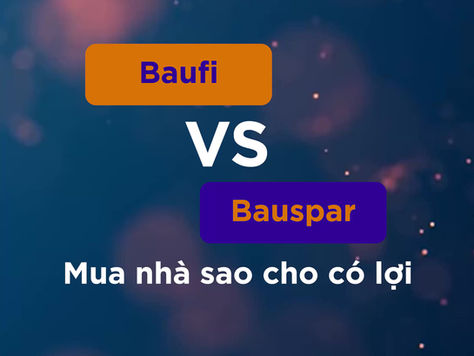 Bauspar vs Baufi: Mua nhà sao cho có lợi?