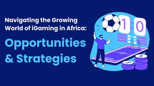 The Booming iGaming Market in Africa: Opportunities and Insights