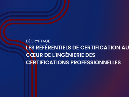 les référentiels de certification au cœur de l'ingénierie des certifications professionnelles