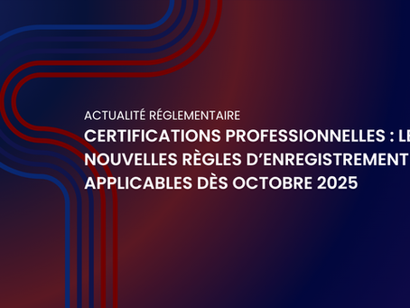 Certifications professionnelles : les nouvelles règles d’enregistrement applicables dès octobre 2025
