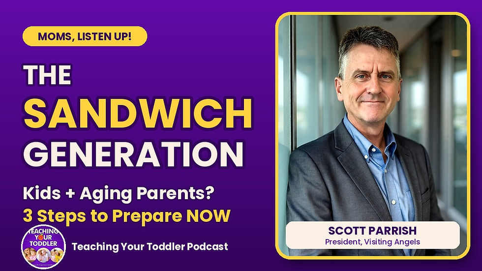 Scott Parrish of Visiting Angels on the Teaching Your Toddler podcast talking about the Sandwich Generation