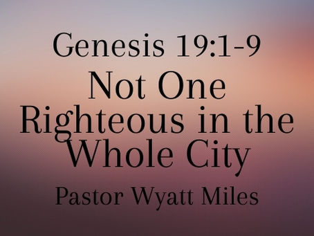 Not One Righteous in the Whole City - Genesis 19:1-9