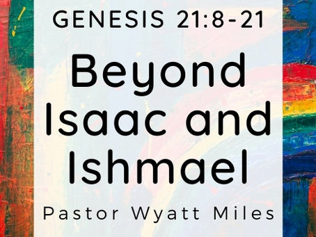 Beyond Isaac and Ishmael - Genesis 21:8-21