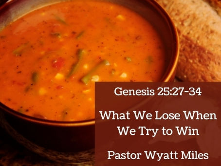 What We Lose When We Try to Win- Genesis 25:27-34