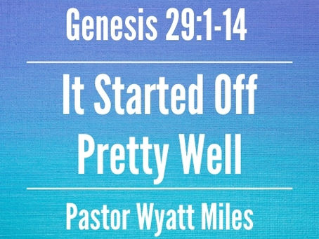 It Started Off Pretty Well - Genesis 29:1-14