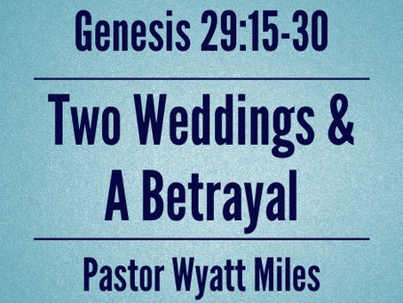 Two Weddings & a Betrayal - Genesis 29:15-30