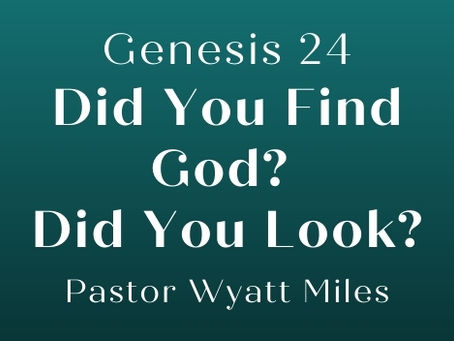 Did You Find God? Did You Look? - Genesis 24