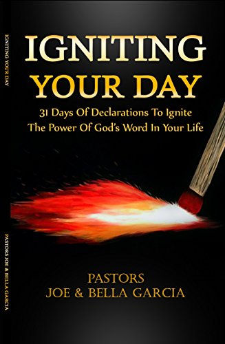 Igniting Your Day: 31 Days of Declarations To Ignite the Power Of God’s Word In