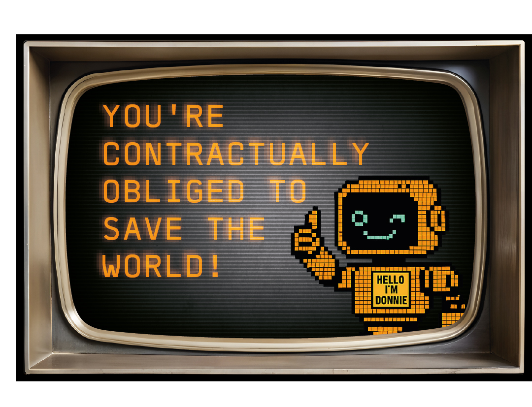 DONNIE — You're contractually obliged to save the world
