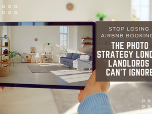 Stop Losing Airbnb Bookings: The Photo Strategy London Landlords Can’t Ignore