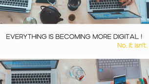 EVERYTHING IS GOING DIGITAL! No... it isn't.