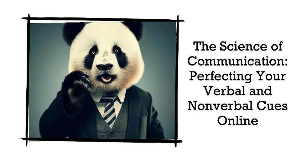 The Science of Communication: Perfecting Your Verbal and Nonverbal Cues Online