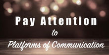 Pay Attention to Platforms of Communication