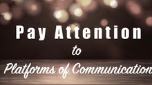 Pay Attention to Platforms of Communication