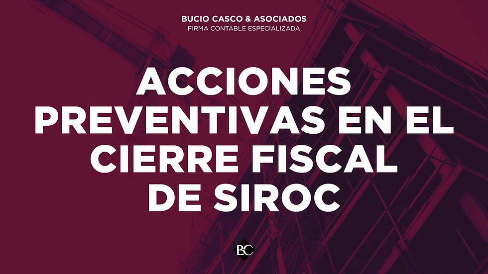 Acciones preventivas en el cierre fiscal de SIROC: soluciones estructuradas para el sector construcción