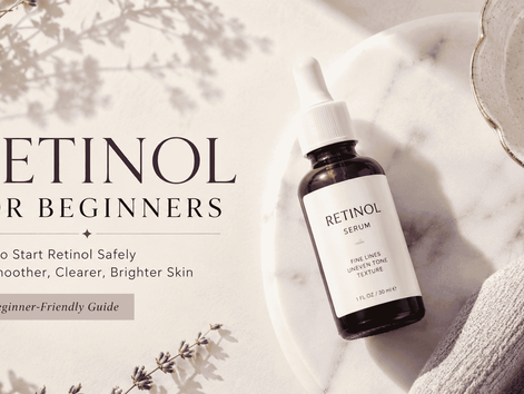 Retinol for Beginners: How to Start Retinol Safely Without Irritating Your Skin