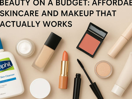 🌸 Beauty on a Budget: Affordable Skincare and Makeup That Actually Works