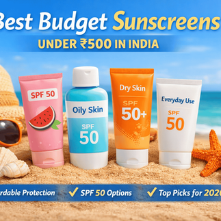Best budget sunscreens under ₹500 in India 2026 featuring SPF 50 options for oily, dry, and everyday use