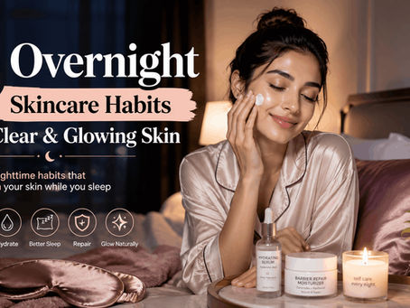 5 Overnight Skincare Habits for Clear and Glowing Skin