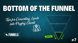 Bottom of the Funnel BOFU: Tips for Converting Leads into Paying Clients