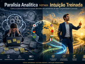 Paralisia Analítica versus Intuição Treinada: Como a Cultura Afeta Nossas Decisões sob Pressão