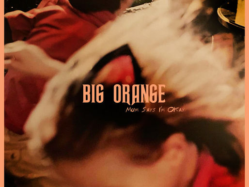 Big Orange - Mum Says I'm Okay