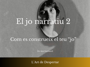 El jo narratiu 2 - Com es construeix el teu “jo”