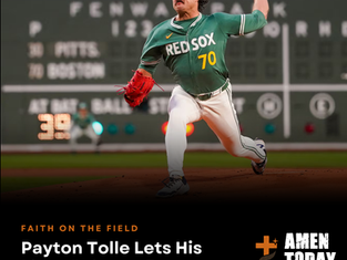 Boston Red Sox pitcher Payton Tolle’s faith in action story following his outstanding performance at Fenway Park.