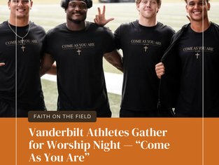 Vanderbilt Athletes Gather for Worship Night — “Come As You Are”