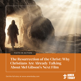 A dramatic illustration of the empty tomb at sunrise with the headline "The Resurrection of the Christ" and Amen Today branding, highlighting Mel Gibson's upcoming biblical film about Christ's resurrection.