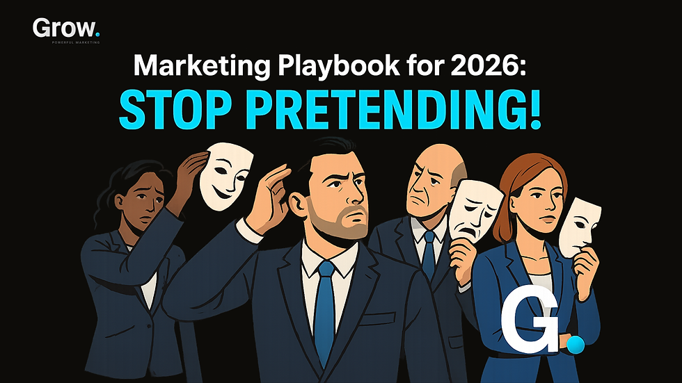 Marketing Playbook for 2026: STOP PRETENDING!