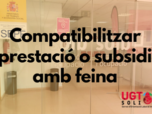 Sabies que es pot compatibilitzar la prestació contributiva o el subsidi per desocupació amb feina?