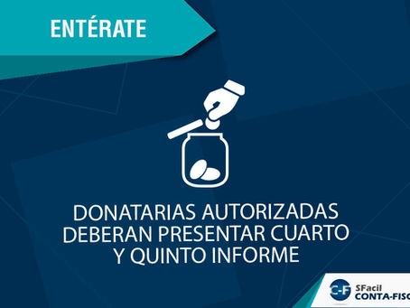 DONATARIAS AUTORIZADAS DEBERAN PRESENTAR CUARTO Y QUINTO INFORME