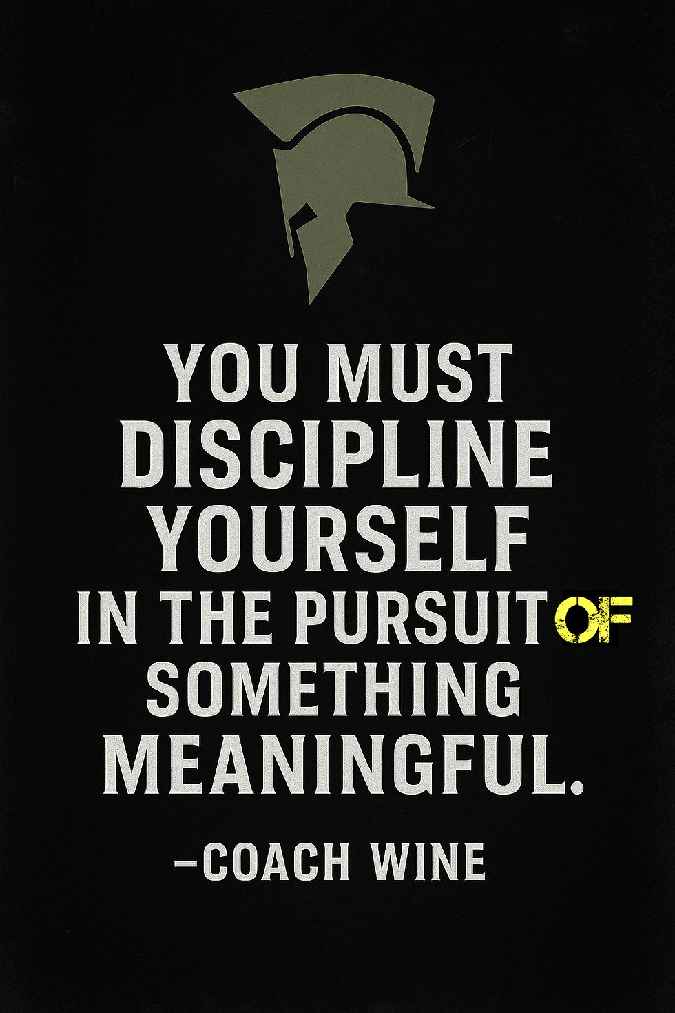 Quote by Coach Mark Wine, about discipline and purpose in life