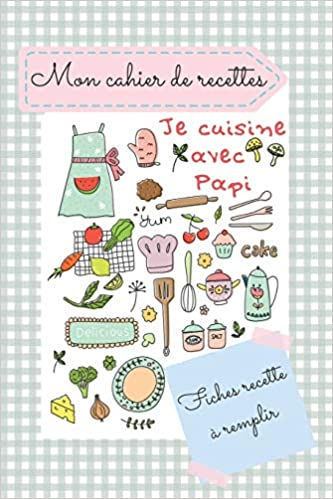 Mon cahier de recettes je cuisine avec Papy