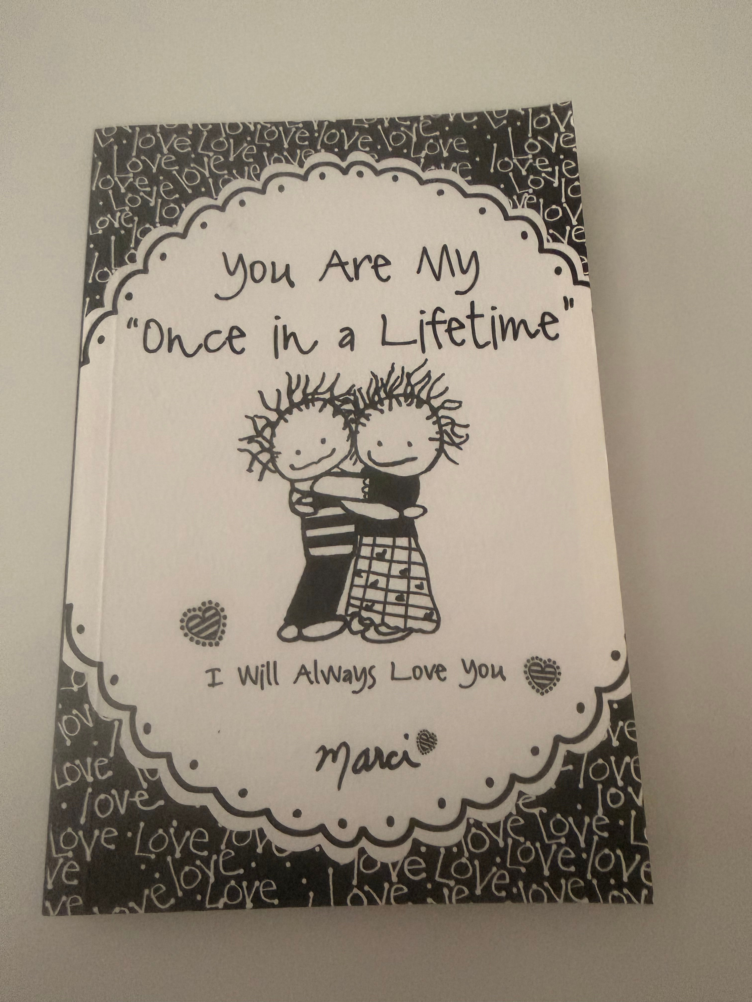 You are my"Once in a Lifetime" by Marci