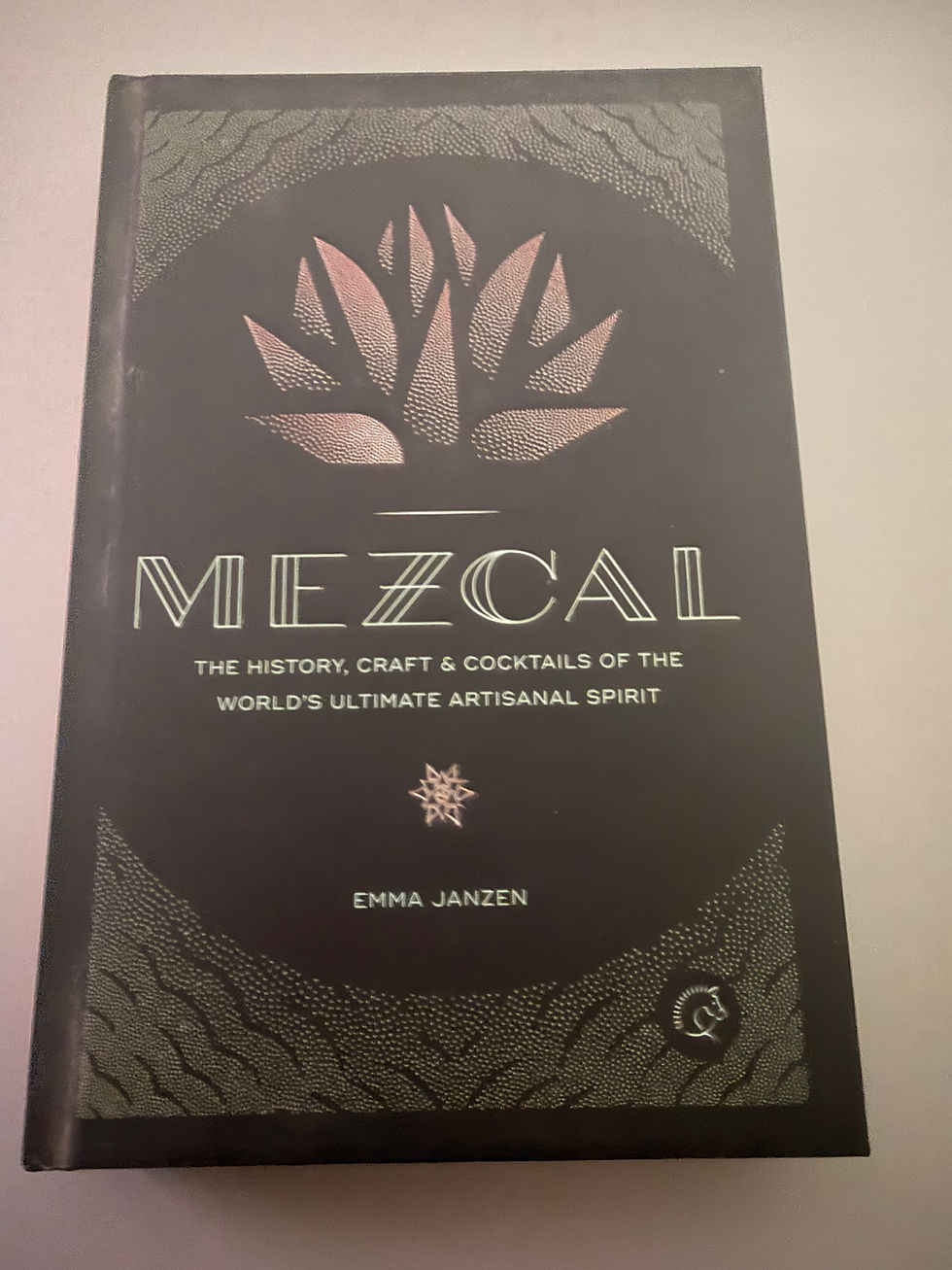 MEZCAL - The History, Craft & Cocktails of the World's Ultimate Artisanal Spirit
