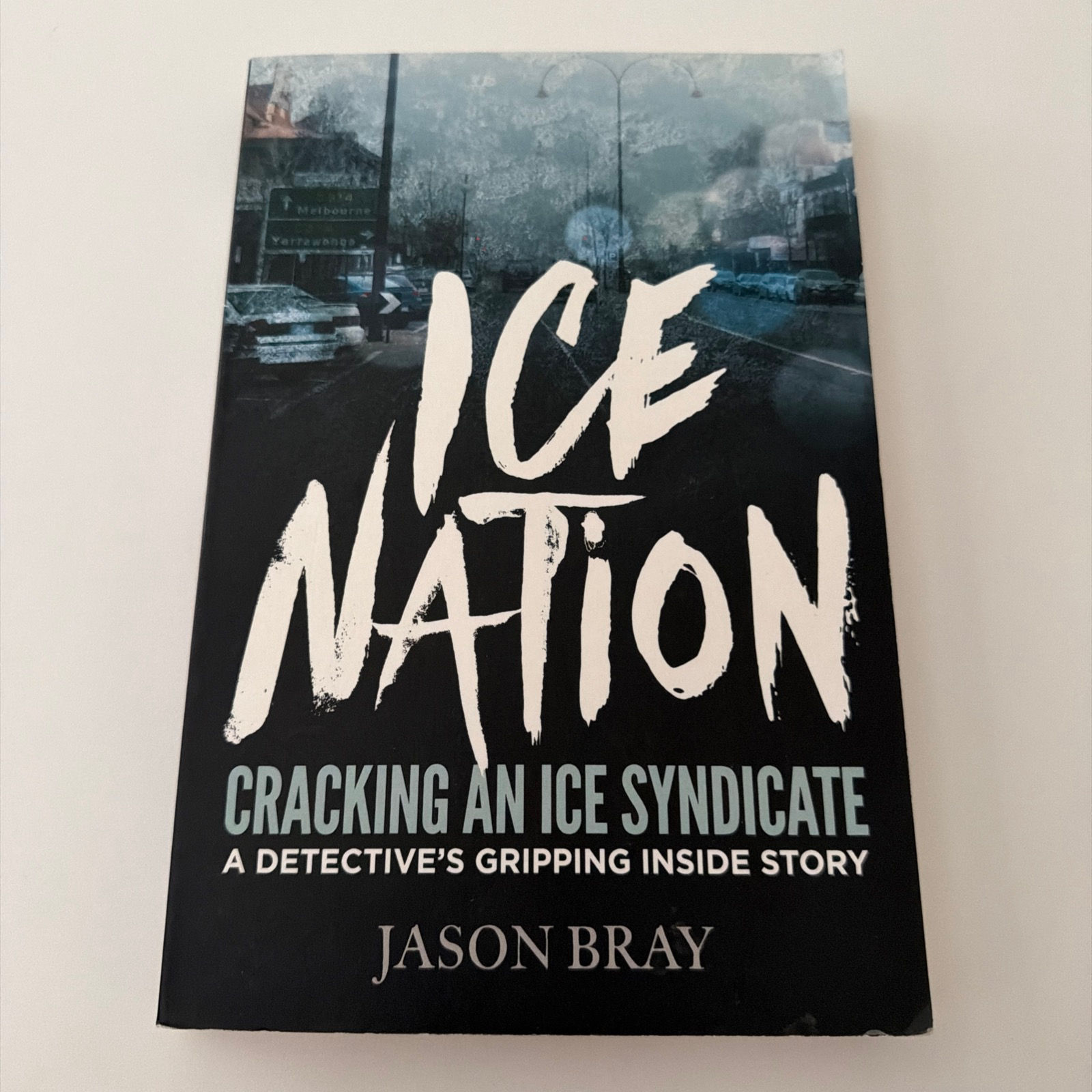 ICE NATION -Cracking an Ice Syndicate by Jason Bray