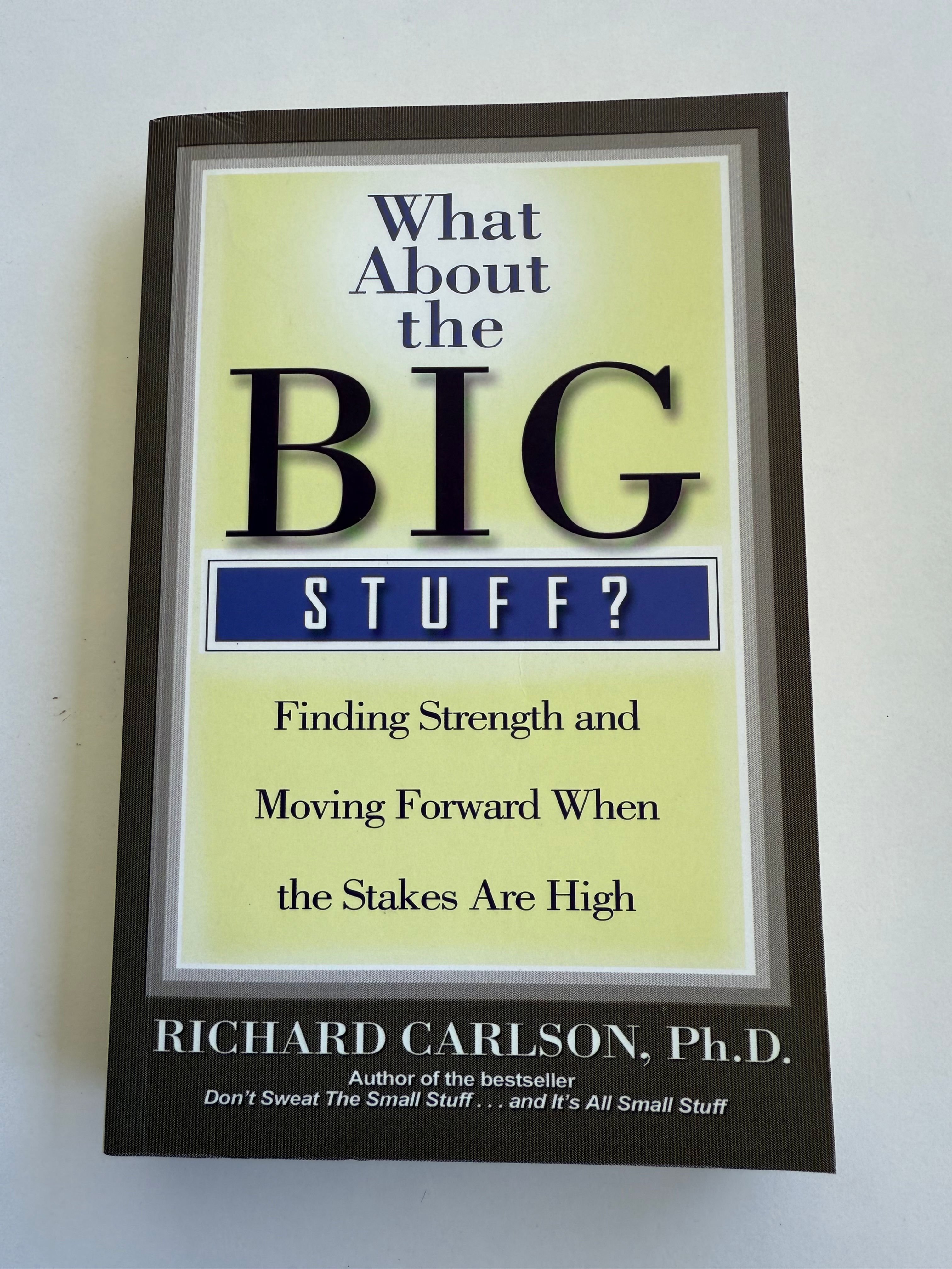 What About The Big Stuff? by Richard Carlson. Ph.D