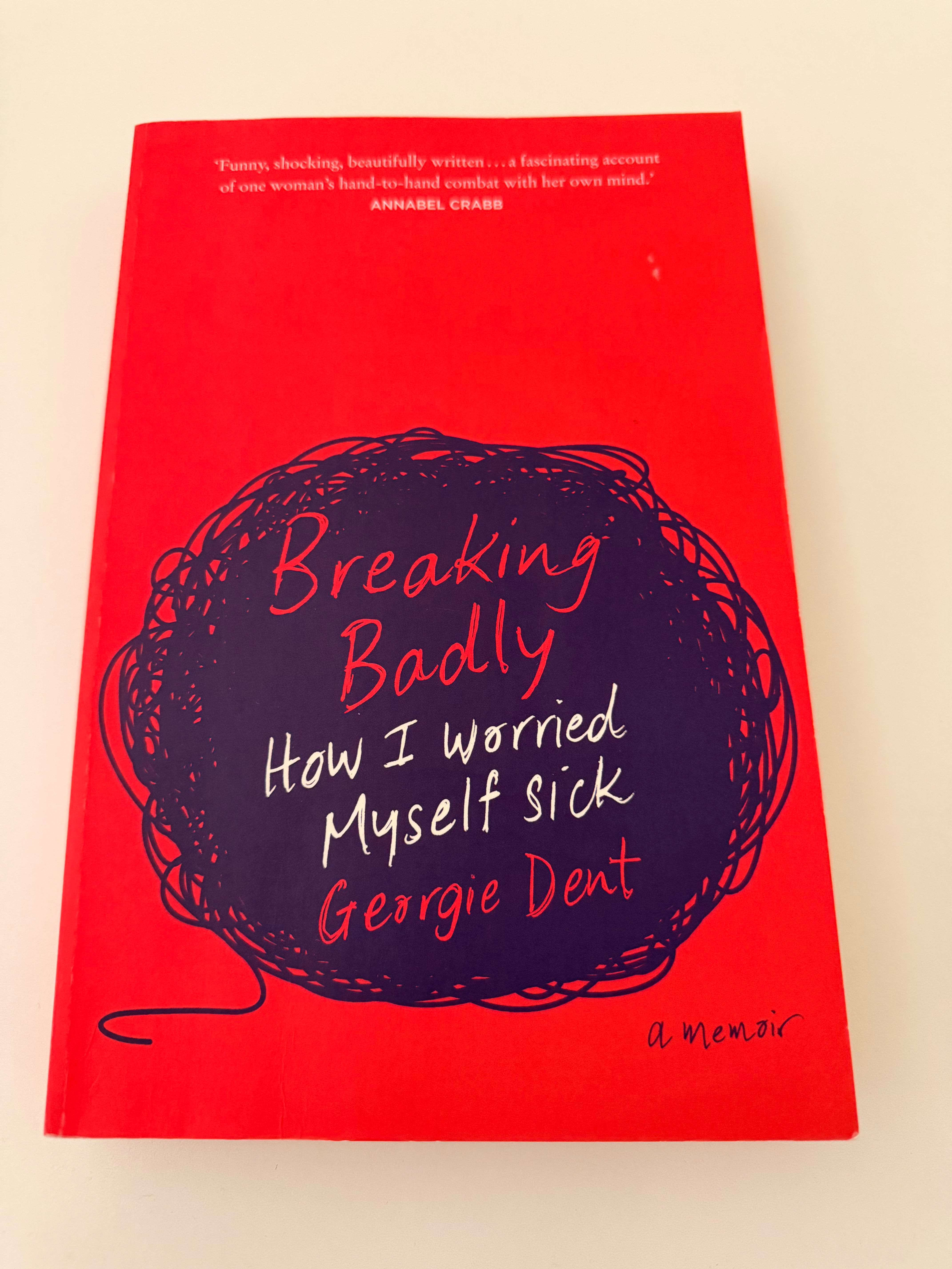 Breaking Badly - How I Worried Myself Sick, A Memoir by Georgie Dent