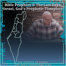 Bible Prophecy & The Last Days: Israel, God’s Prophetic Timepiece