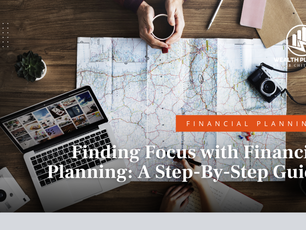 Finding Focus with Financial Planning: A Step-By-Step Guide